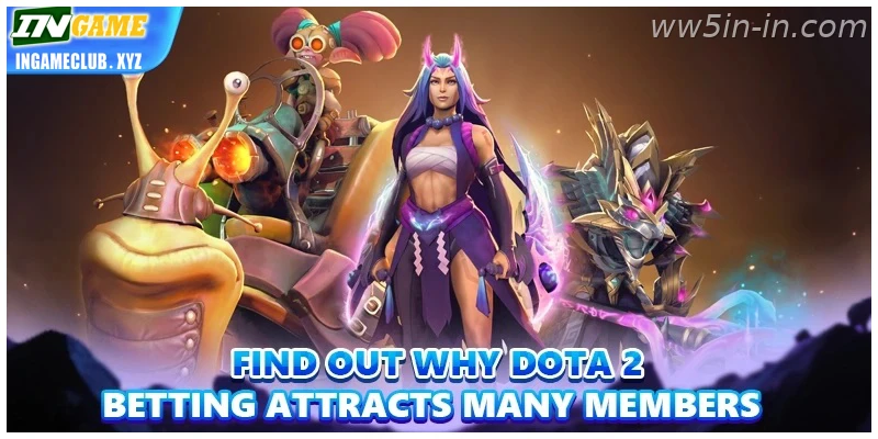 Find out why Dota 2 Betting – India attracts many members – India