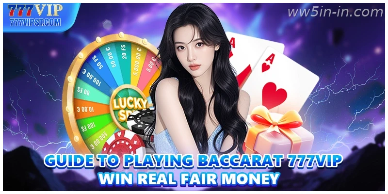 Guide To Playing Baccarat WW5 Win Real Fair Money