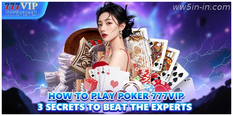 How To Play Poker WW5 3 Secrets To Beat The Experts